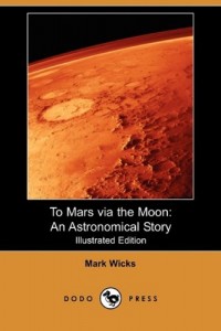 To Mars Via the Moon: An Astronomical Story (Illustrated Edition) (Dodo Press)