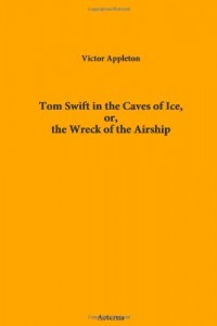 Tom Swift in the Caves of Ice, or, the Wreck of the Airship