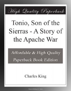 Tonio, Son of the Sierras – A Story of the Apache War