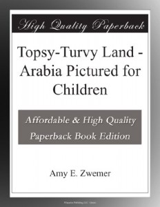 Topsy-Turvy Land – Arabia Pictured for Children