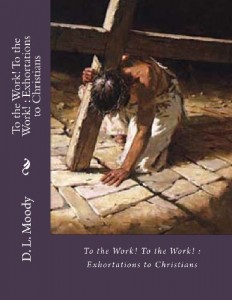 To the Work! To the Work! : Exhortations to Christians