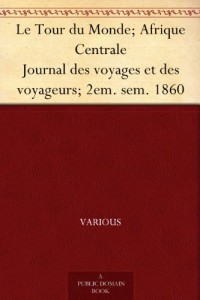Le Tour du Monde; Afrique Centrale Journal des voyages et des voyageurs; 2em. sem. 1860 (French Edition)