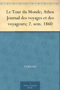 Le Tour du Monde; Athos Journal des voyages et des voyageurs; 2. sem. 1860 (French Edition)