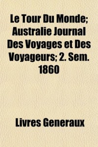Le Tour Du Monde; Australie Journal Des Voyages et Des Voyageurs; 2. Sem. 1860 (French Edition)