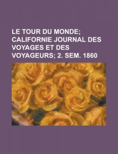 Le Tour Du Monde; Californie Journal Des Voyages Et Des Voyageurs; 2. Sem. 1860 (French Edition)
