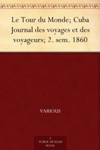 Le Tour du Monde; Cuba Journal des voyages et des voyageurs; 2. sem. 1860 (French Edition)