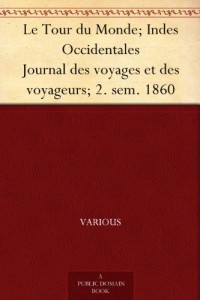 Le Tour du Monde; Indes Occidentales Journal des voyages et des voyageurs; 2. sem. 1860 (French Edition)