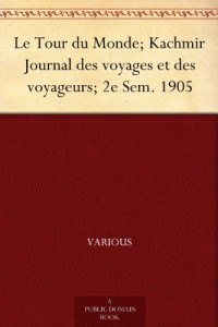 Le Tour du Monde; Kachmir Journal des voyages et des voyageurs; 2e Sem. 1905 (French Edition)