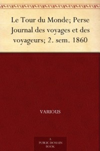 Le Tour du Monde; Perse Journal des voyages et des voyageurs; 2. sem. 1860 (French Edition)