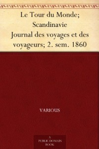 Le Tour du Monde; Scandinavie Journal des voyages et des voyageurs; 2. sem. 1860 (French Edition)