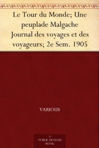 Le Tour du Monde; Une peuplade Malgache Journal des voyages et des voyageurs; 2e Sem. 1905 (French Edition)