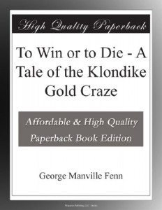 To Win or to Die – A Tale of the Klondike Gold Craze
