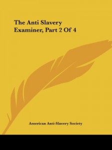 The Anti Slavery Examiner, Part 2 of 4