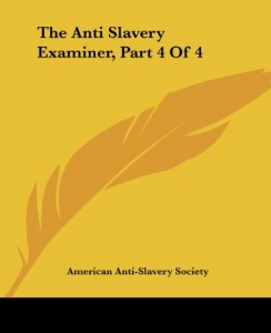 The Anti Slavery Examiner, Part 4 of 4