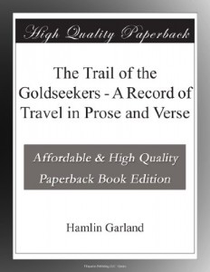 The Trail of the Goldseekers – A Record of Travel in Prose and Verse