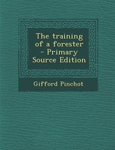 The training of a forester  – Primary Source Edition