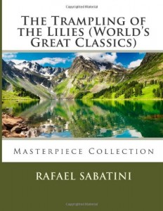 The Trampling of the Lilies (World’s Great Classics): Masterpiece Collection (Masterpiece Collection – World’s Great Classics)