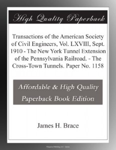 Transactions of the American Society of Civil Engineers, Vol. LXVIII, Sept. 1910 – The New York Tunnel Extension of the Pennsylvania Railroad. – The Cross-Town Tunnels. Paper No. 1158