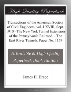 Transactions of the American Society of Civil Engineers, vol. LXVIII, Sept. 1910 – The New York Tunnel Extension of the Pennsylvania Railroad. – The East River Tunnels. Paper No. 1159