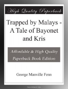 Trapped by Malays – A Tale of Bayonet and Kris