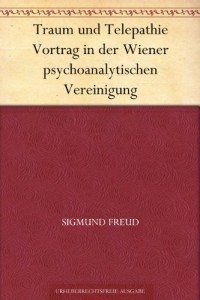 Traum und Telepathie Vortrag in der Wiener psychoanalytischen Vereinigung (German Edition)