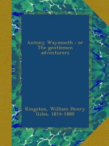 Antony Waymouth : or The gentlemen adventurers