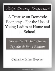 A Treatise on Domestic Economy – For the Use of Young Ladies at Home and at School