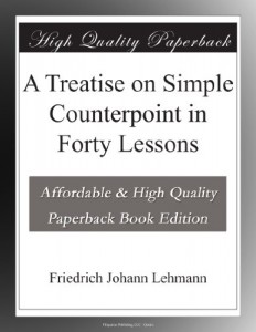 A Treatise on Simple Counterpoint in Forty Lessons