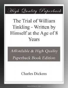The Trial of William Tinkling – Written by Himself at the Age of 8 Years