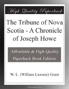 The Tribune of Nova Scotia – A Chronicle of Joseph Howe