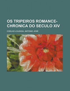 Os tripeiros  romance-chronica do seculo XIV (Portuguese Edition)