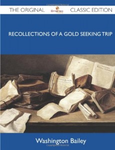 A Trip to California in 1853 – Recollections of a gold seeking trip by ox train across the plains and mountains by an old Illinois pioneer – The Original Classic Edition