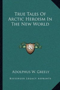True Tales Of Arctic Heroism In The New World
