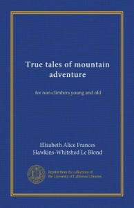 True tales of mountain adventure: for non-climbers young and old