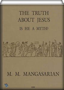The Truth About Jesus : is He a Myth? (illustrated)