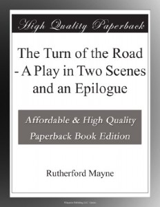 The Turn of the Road – A Play in Two Scenes and an Epilogue
