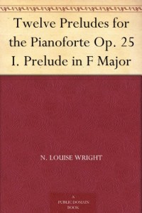 Twelve Preludes for the Pianoforte Op. 25 I. Prelude in F Major
