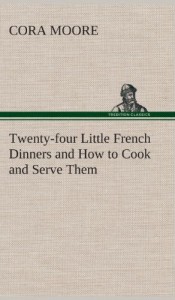 Twenty-Four Little French Dinners and How to Cook and Serve Them