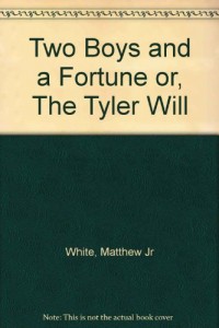 Two Boys and a Fortune or, The Tyler Will