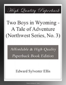 Two Boys in Wyoming – A Tale of Adventure (Northwest Series, No. 3)