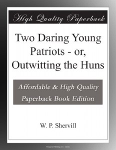 Two Daring Young Patriots – or, Outwitting the Huns