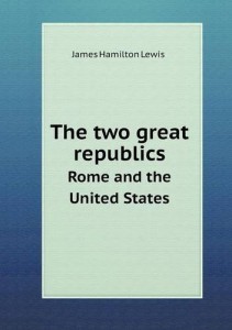 The two great republics Rome and the United States