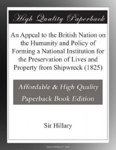 An Appeal to the British Nation on the Humanity and Policy of Forming a National Institution for the Preservation of Lives and Property from Shipwreck (1825)