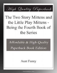 The Two Story Mittens and the Little Play Mittens – Being the Fourth Book of the Series
