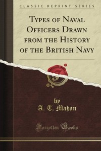 Types of Naval Officers Drawn from the History of the British Navy (Classic Reprint)