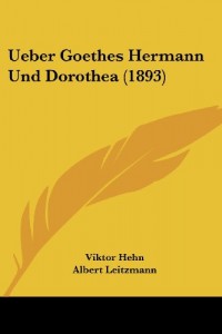 Ueber Goethes Hermann Und Dorothea (1893) (German Edition)