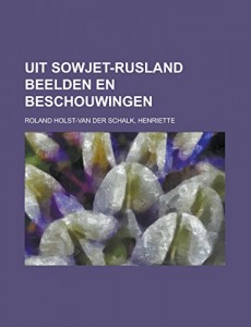 Uit Sowjet-Rusland Beelden en beschouwingen (Dutch Edition)