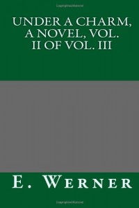 Under a Charm, A Novel, Vol. II of Vol. III