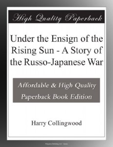 Under the Ensign of the Rising Sun – A Story of the Russo-Japanese War