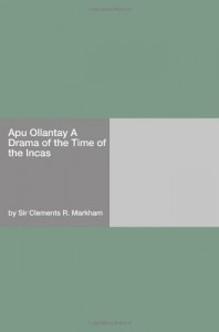 Apu Ollantay A Drama of the Time of the Incas
